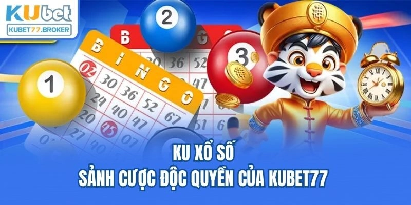 KU xổ số - Sảnh cược độc quyền của Kubet77